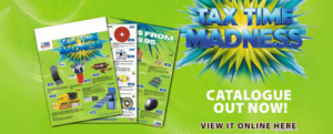 MAY-JUNE TAX TIME MADNESS CATALOGUE OUT NOW VIEW ONLINE